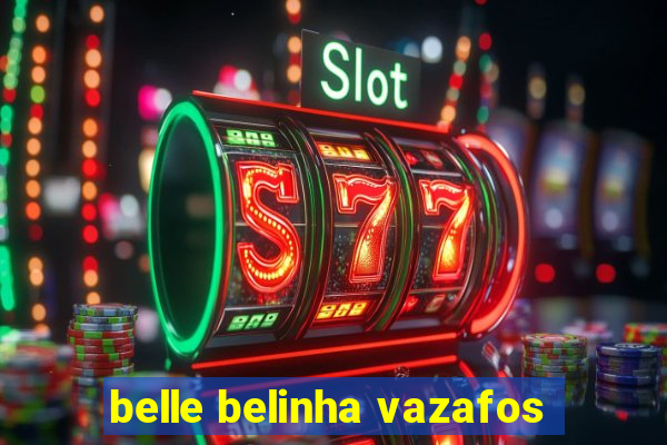 belle belinha vazafos